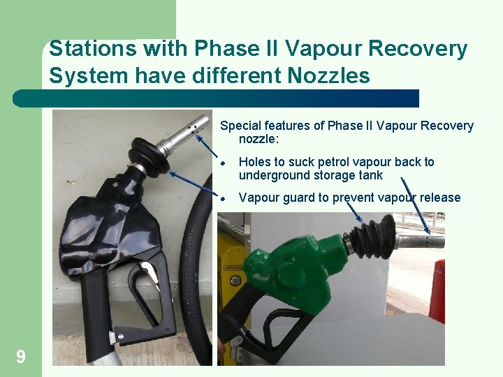 Stations with Phase II Vapour Recovery System have different Nozzles Special features of Phase