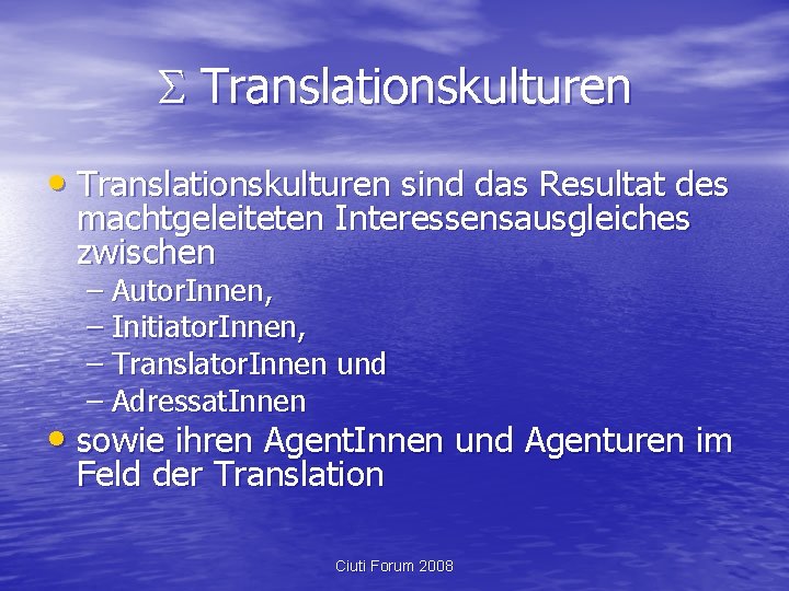  Translationskulturen • Translationskulturen sind das Resultat des machtgeleiteten Interessensausgleiches zwischen – Autor. Innen,