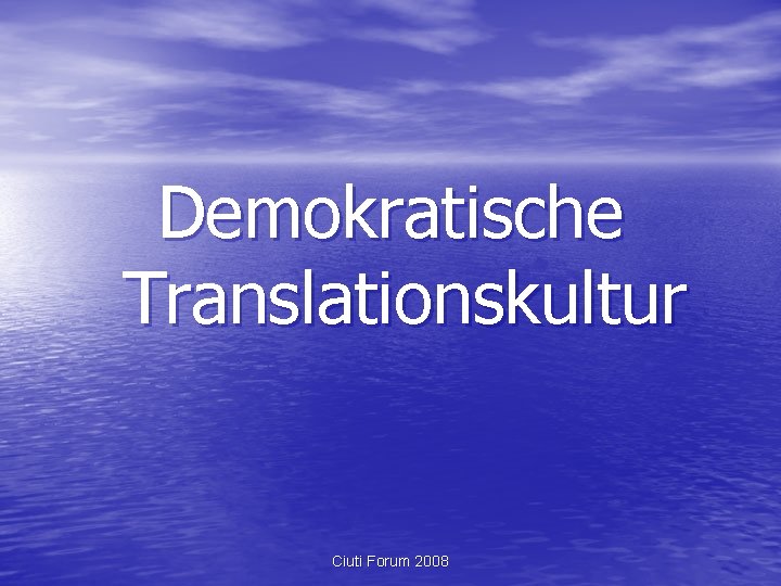 Demokratische Translationskultur Ciuti Forum 2008 