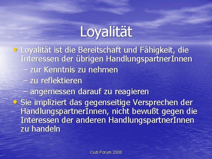 Loyalität • Loyalität ist die Bereitschaft und Fähigkeit, die • Interessen der übrigen Handlungspartner.