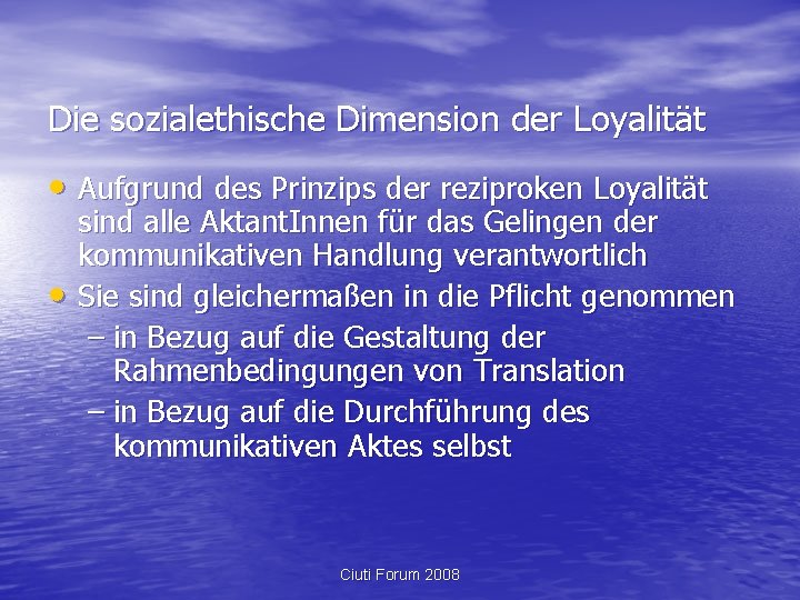 Die sozialethische Dimension der Loyalität • Aufgrund des Prinzips der reziproken Loyalität • sind