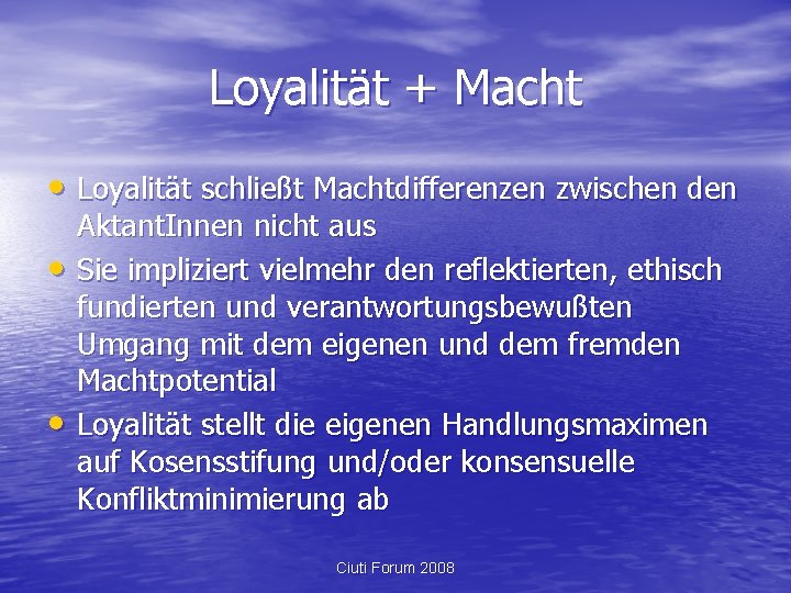 Loyalität + Macht • Loyalität schließt Machtdifferenzen zwischen den • • Aktant. Innen nicht