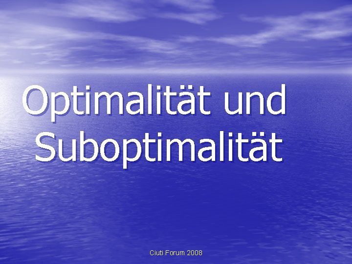 Optimalität und Suboptimalität Ciuti Forum 2008 