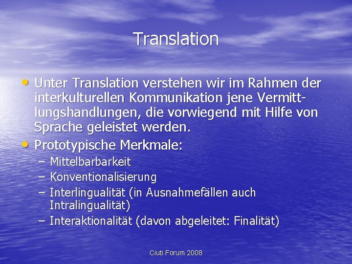 Translation • Unter Translation verstehen wir im Rahmen der • interkulturellen Kommunikation jene Vermittlungshandlungen,