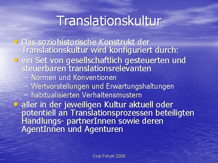 Translationskultur • Das soziohistorische Konstrukt der • Translationskultur wird konfiguriert durch: ein Set von