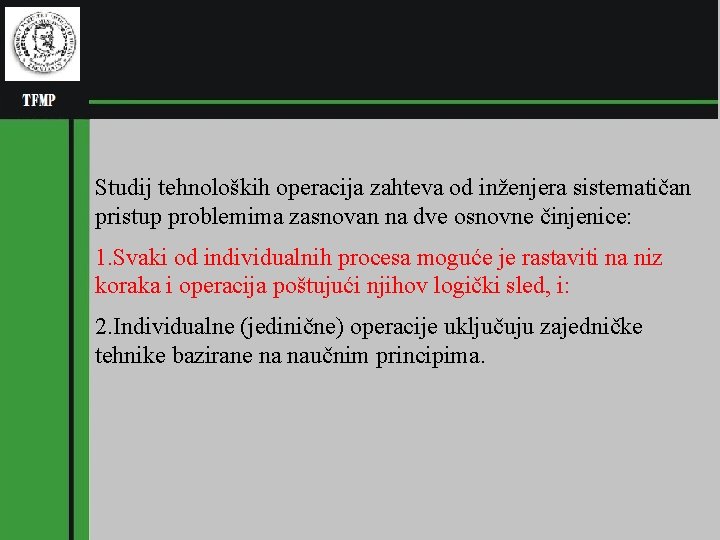 Studij tehnoloških operacija zahteva od inženjera sistematičan pristup problemima zasnovan na dve osnovne činjenice: Studij tehnoloških operacija zahteva od inženjera sistematičan pristup problemima zasnovan na dve osnovne činjenice:
