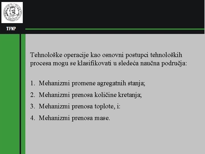 Tehnološke operacije kao osnovni postupci tehnoloških procesa mogu se klasifikovati u sledeća naučna područja: