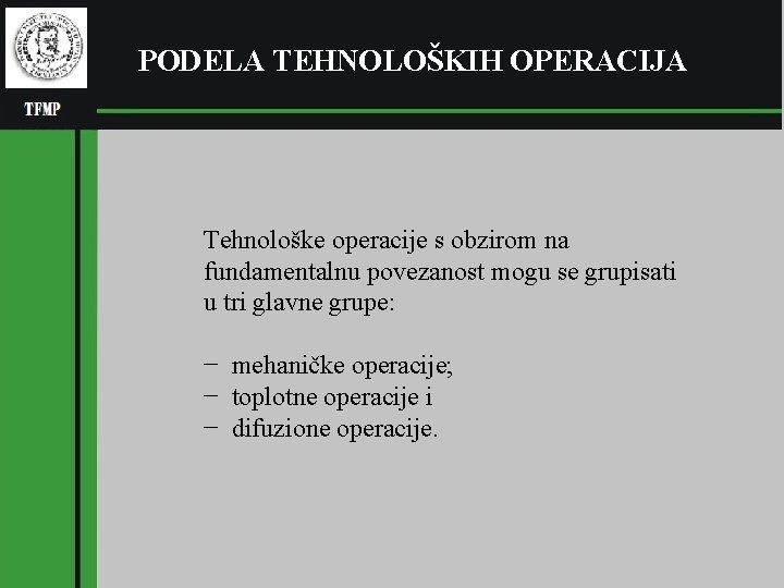 PODELA TEHNOLOŠKIH OPERACIJA Tehnološke operacije s obzirom na fundamentalnu povezanost mogu se grupisati u