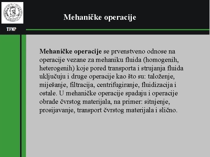 Mehaničke operacije se prvenstveno odnose na operacije vezane za mehaniku fluida (homogenih, heterogenih) koje Mehaničke operacije se prvenstveno odnose na operacije vezane za mehaniku fluida (homogenih, heterogenih) koje
