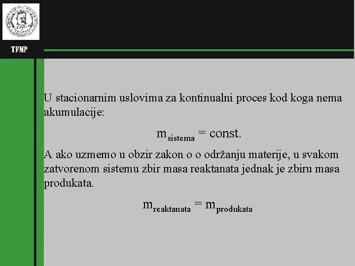 U stacionarnim uslovima za kontinualni proces kod koga nema akumulacije: msistema = const. A