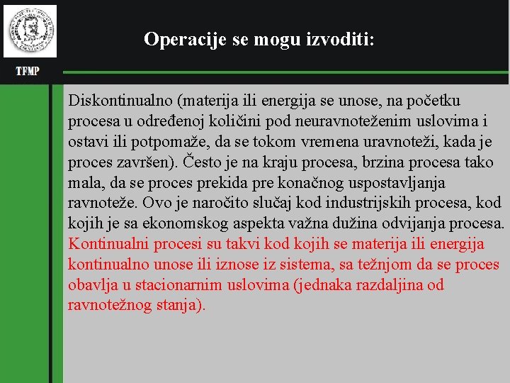 Operacije se mogu izvoditi: Diskontinualno (materija ili energija se unose, na početku procesa u