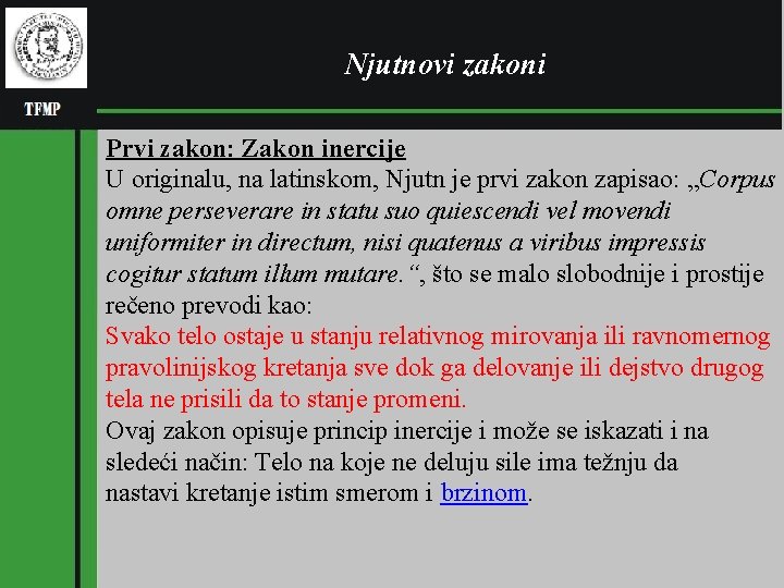 Njutnovi zakoni Prvi zakon: Zakon inercije U originalu, na latinskom, Njutn je prvi zakon