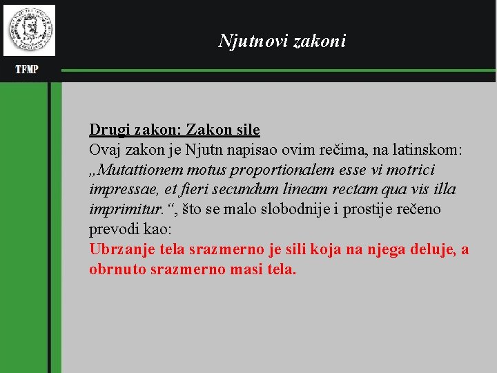 Njutnovi zakoni Drugi zakon: Zakon sile Ovaj zakon je Njutn napisao ovim rečima, na