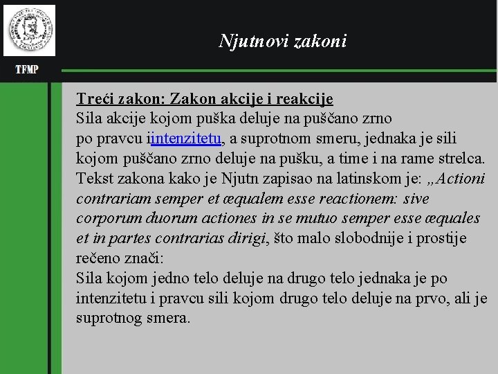 Njutnovi zakoni Treći zakon: Zakon akcije i reakcije Sila akcije kojom puška deluje na