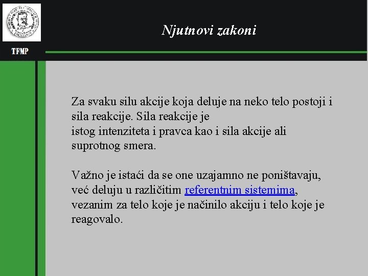 Njutnovi zakoni Za svaku silu akcije koja deluje na neko telo postoji i sila