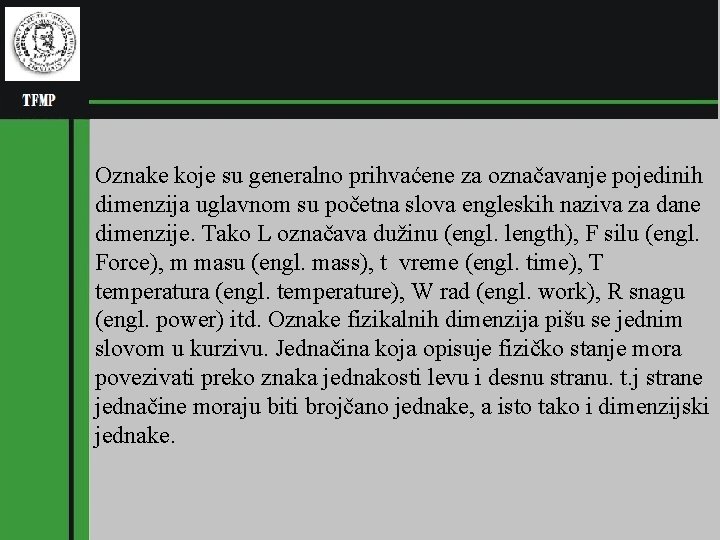 Oznake koje su generalno prihvaćene za označavanje pojedinih dimenzija uglavnom su početna slova engleskih