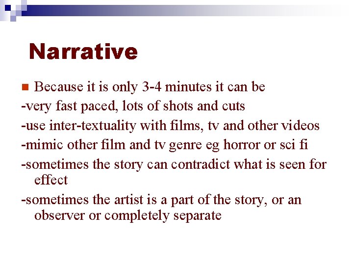 Narrative Because it is only 3 -4 minutes it can be -very fast paced,