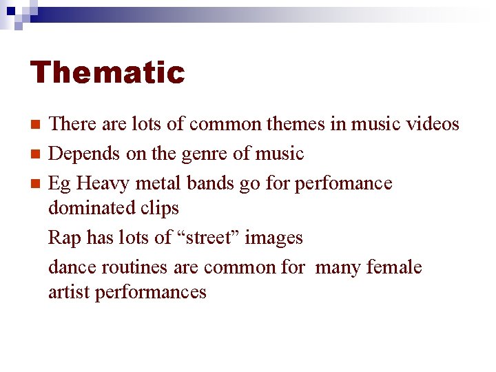 Thematic n n n There are lots of common themes in music videos Depends