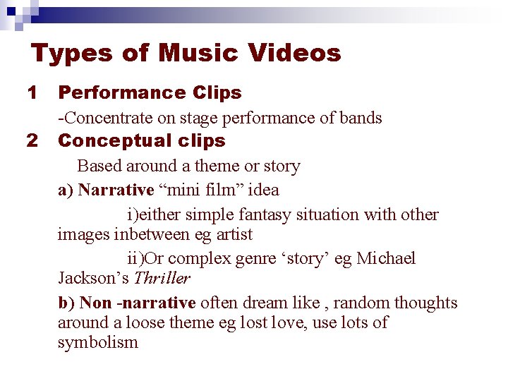 Types of Music Videos 1 2 Performance Clips -Concentrate on stage performance of bands