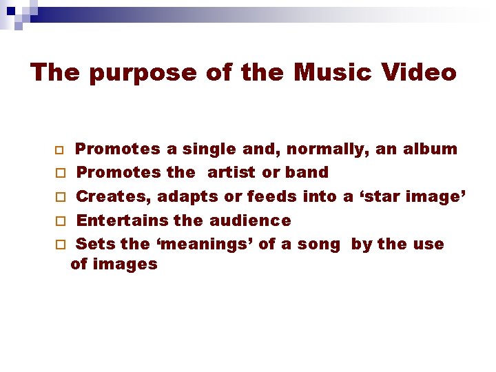 The purpose of the Music Video Promotes a single and, normally, an album ¨