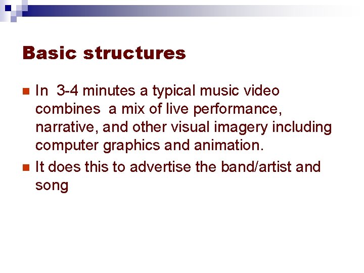 Basic structures n n In 3 -4 minutes a typical music video combines a