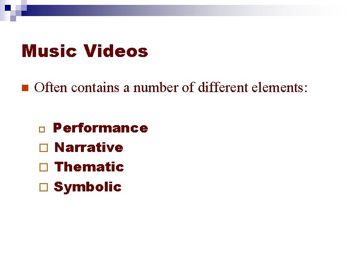 Music Videos n Often contains a number of different elements: Performance ¨ Narrative ¨