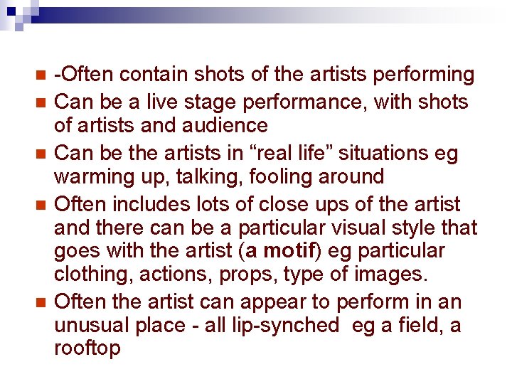 n n n -Often contain shots of the artists performing Can be a live