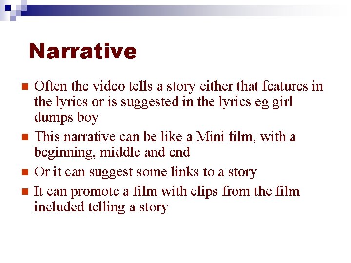 Narrative n n Often the video tells a story either that features in the