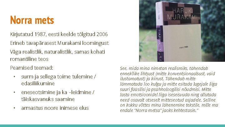 Norra mets Kirjutatud 1987, eesti keelde tõlgitud 2006 Erineb tavapärasest Murakami loomingust Väga realistlik,