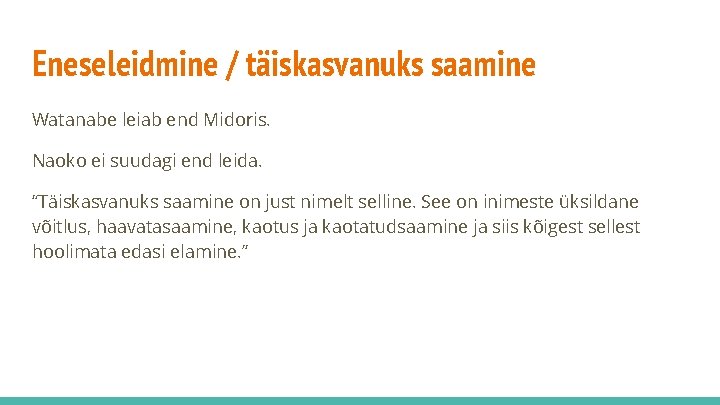 Eneseleidmine / täiskasvanuks saamine Watanabe leiab end Midoris. Naoko ei suudagi end leida. “Täiskasvanuks