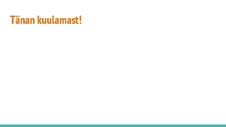 Tänan kuulamast! 