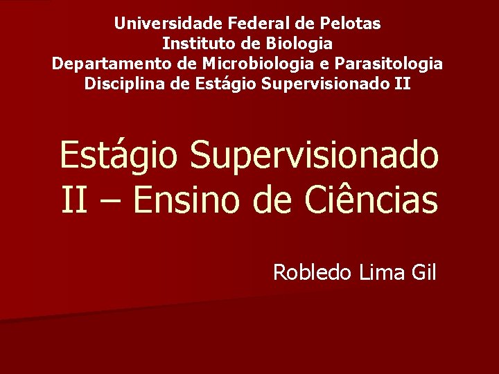 Universidade Federal de Pelotas Instituto de Biologia Departamento de Microbiologia e Parasitologia Disciplina de