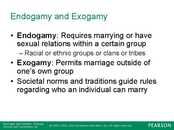 Endogamy and Exogamy • Endogamy: Requires marrying or have sexual relations within a certain