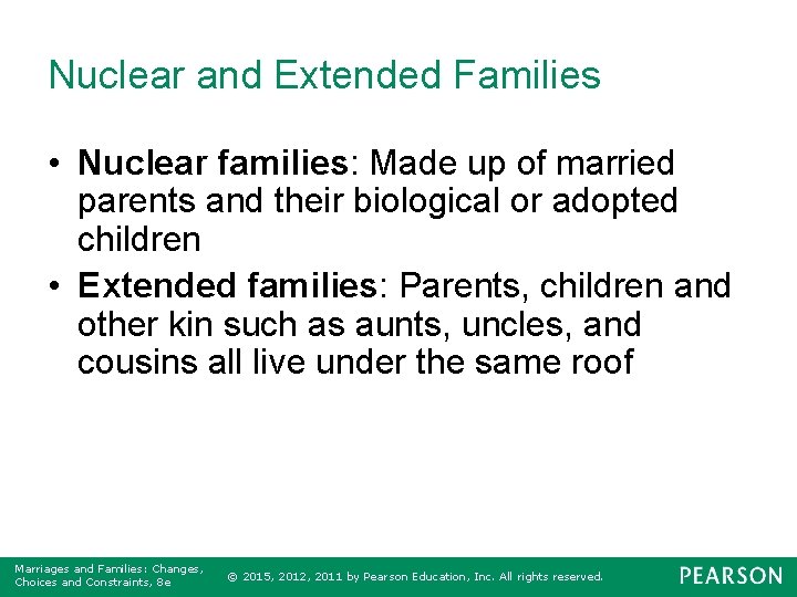 Nuclear and Extended Families • Nuclear families: Made up of married parents and their