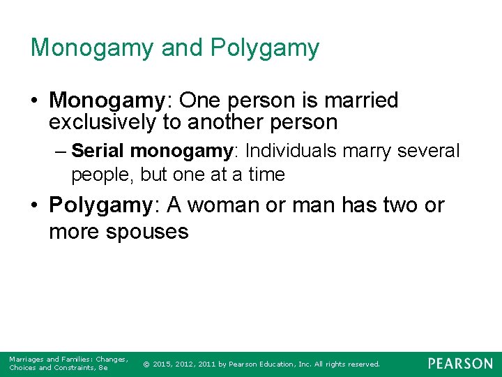 Monogamy and Polygamy • Monogamy: One person is married exclusively to another person –