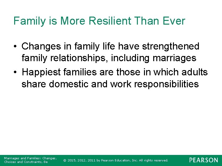 Family is More Resilient Than Ever • Changes in family life have strengthened family