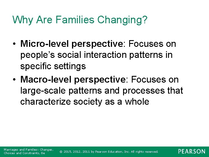 Why Are Families Changing? • Micro-level perspective: Focuses on people’s social interaction patterns in