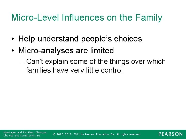 Micro-Level Influences on the Family • Help understand people’s choices • Micro-analyses are limited