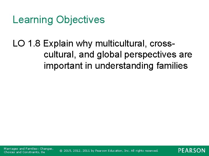 Learning Objectives LO 1. 8 Explain why multicultural, crosscultural, and global perspectives are important