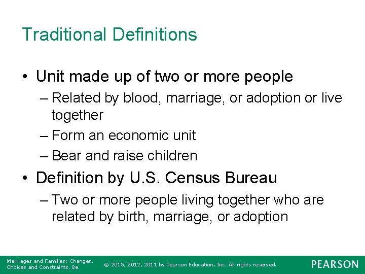 Traditional Definitions • Unit made up of two or more people – Related by