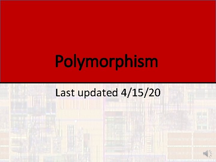 Polymorphism Last updated 4/15/20 