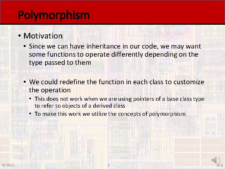 Polymorphism • Motivation • Since we can have inheritance in our code, we may