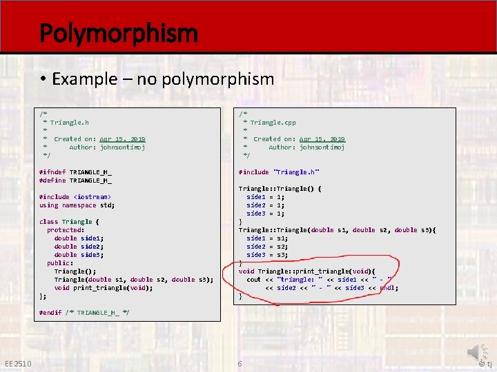 Polymorphism • Example – no polymorphism /* * Triangle. h * * Created on: