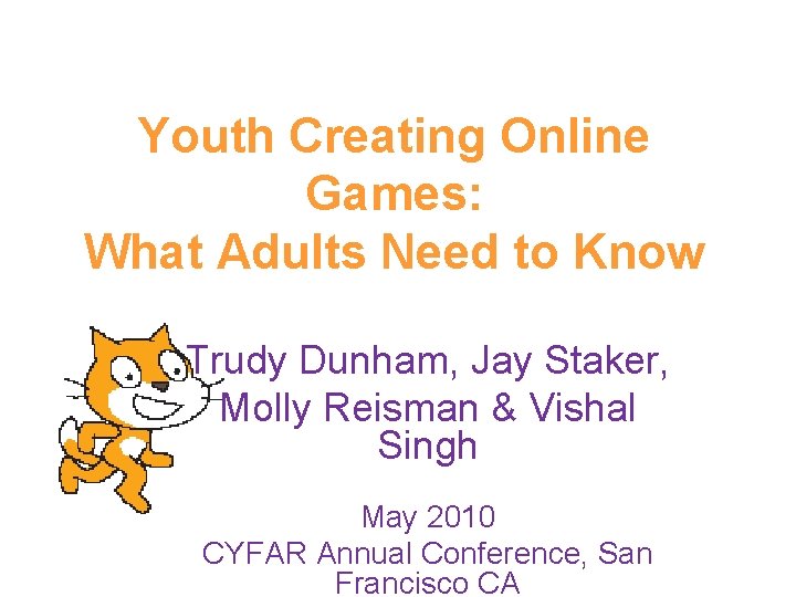 Youth Creating Online Games: What Adults Need to Know Trudy Dunham, Jay Staker, Molly