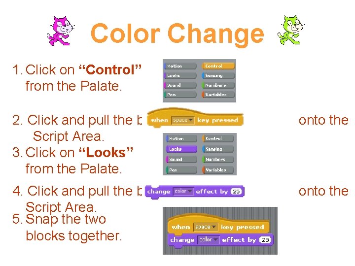 Color Change 1. Click on “Control” from the Palate. 2. Click and pull the