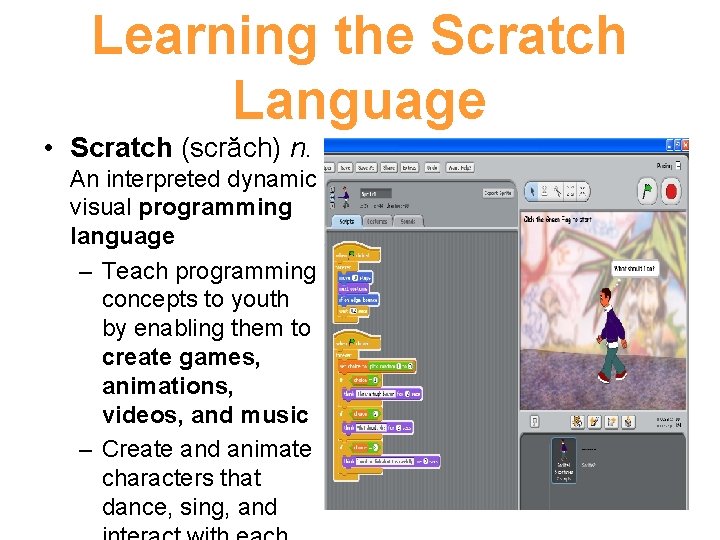 Learning the Scratch Language • Scratch (scrăch) n. An interpreted dynamic visual programming language