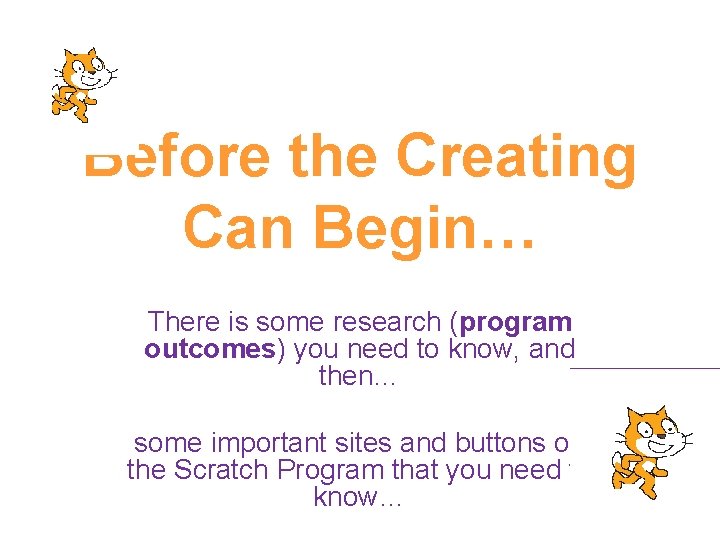 Before the Creating Can Begin… There is some research (program outcomes) you need to Before the Creating Can Begin… There is some research (program outcomes) you need to