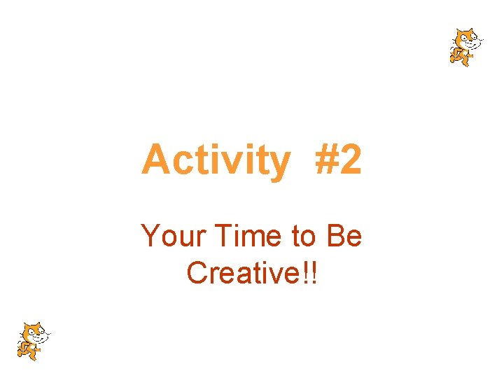 Activity #2 Your Time to Be Creative!! Activity #2 Your Time to Be Creative!!