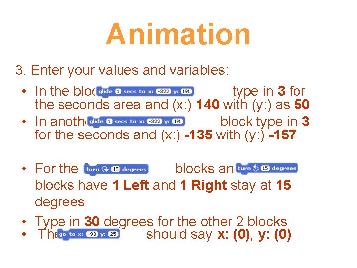 Animation 3. Enter your values and variables: • In the block type in 3