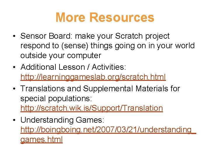 More Resources • Sensor Board: make your Scratch project respond to (sense) things going